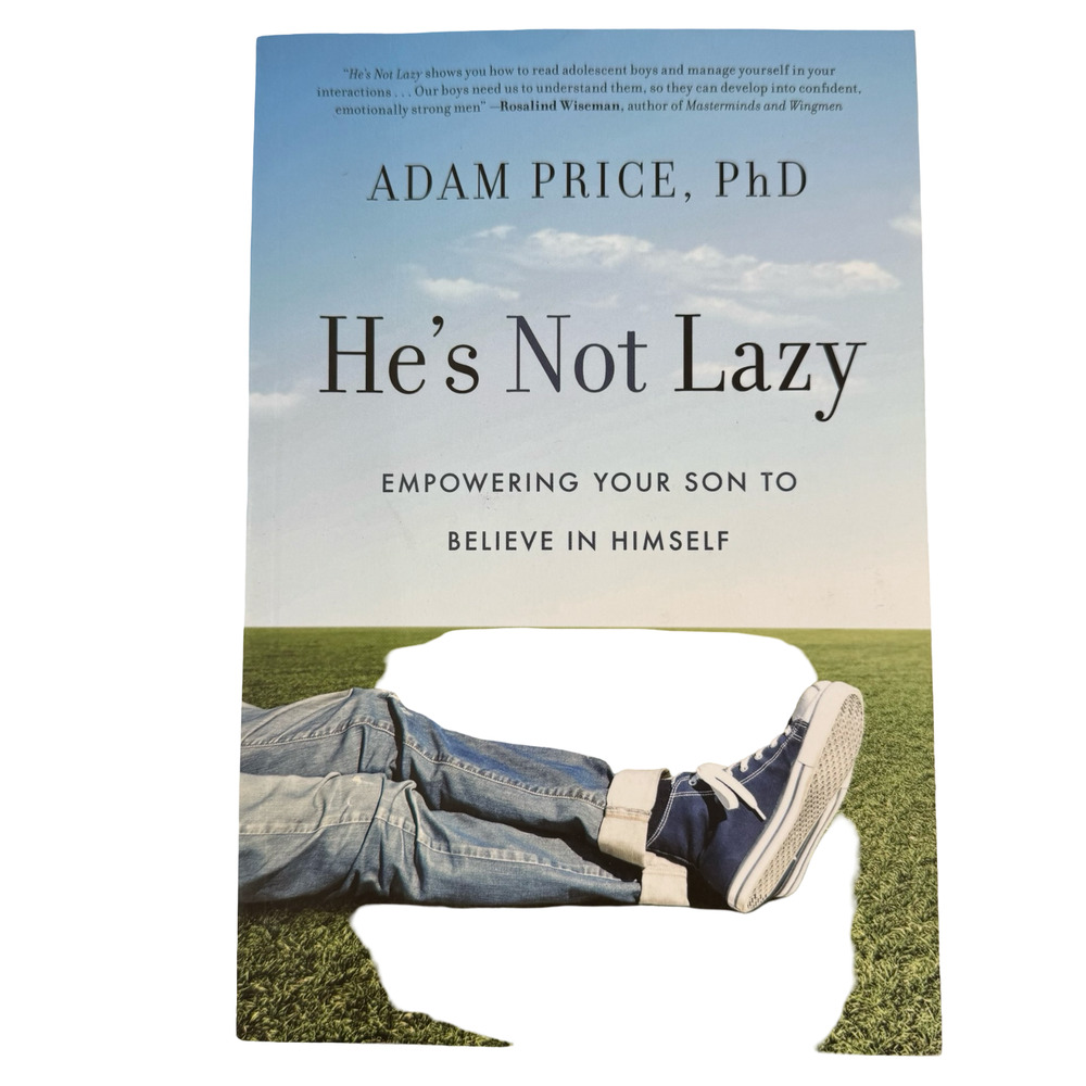 He's Not Lazy: Empowering Your Son to Believe In Himself